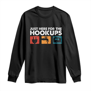 Camping RV Long Sleeve Shirt Funny Just Here for The Hookups Caravan Motorhome TS10 Black Print Your Wear