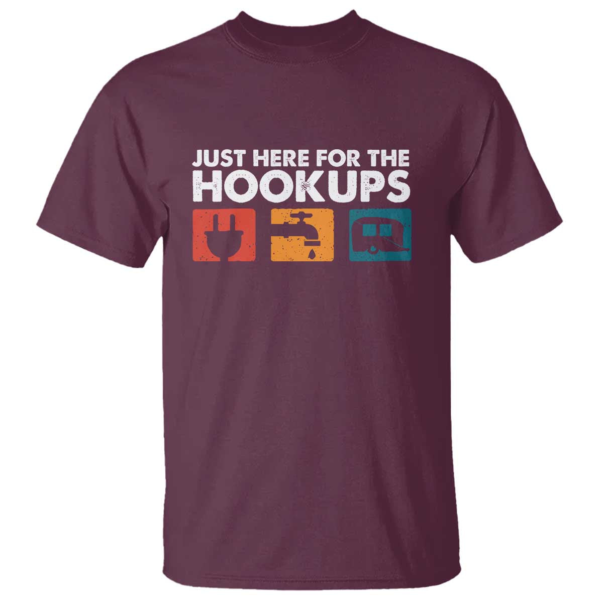 Camping RV T Shirt Funny Just Here for The Hookups Caravan Motorhome TS10 Maroon Print Your Wear