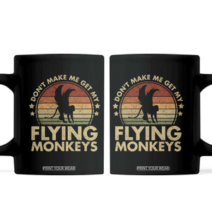 Vintage Retro Dont Make Me Get My Flying Monkeys Coffee Mug TS10 Black Print Your Wear