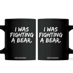 Funny Injury Get Well Soon Gift Coffee Mug I Was Fighting A Bear TS10 Black Print Your Wear