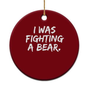 Funny Injury Get Well Soon Gift Ceramic Ornament I Was Fighting A Bear TS10 1pc Red Print Your Wear