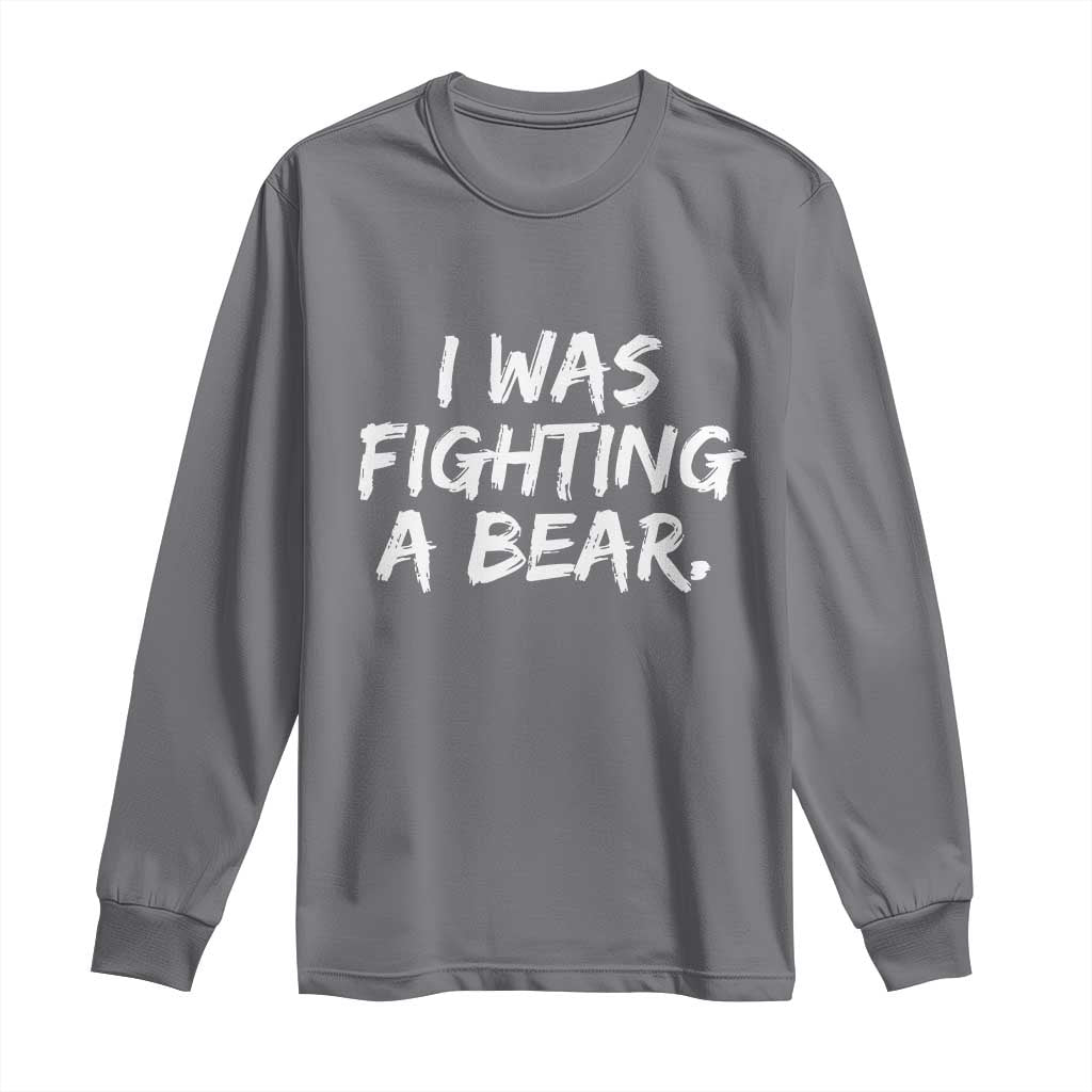 Funny Injury Get Well Soon Gift Long Sleeve Shirt I Was Fighting A Bear TS10 Charcoal Print Your Wear