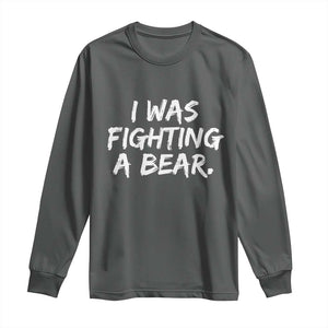 Funny Injury Get Well Soon Gift Long Sleeve Shirt I Was Fighting A Bear TS10 Dark Heather Print Your Wear