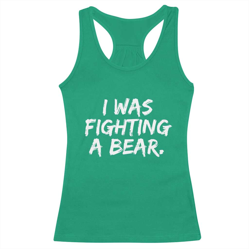 Funny Injury Get Well Soon Gift Racerback Tank Top I Was Fighting A Bear TS10 Irish Green Print Your Wear