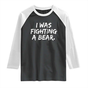 Funny Injury Get Well Soon Gift Raglan Shirt I Was Fighting A Bear TS10 Black White Print Your Wear