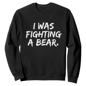 Funny Injury Get Well Soon Gift Sweatshirt I Was Fighting A Bear TS10 Black Print Your Wear