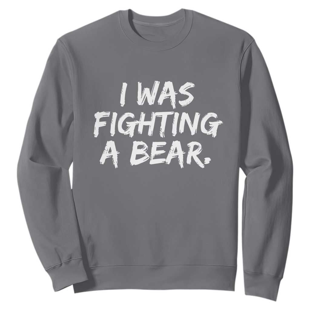 Funny Injury Get Well Soon Gift Sweatshirt I Was Fighting A Bear TS10 Charcoal Print Your Wear
