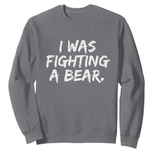 Funny Injury Get Well Soon Gift Sweatshirt I Was Fighting A Bear TS10 Charcoal Print Your Wear