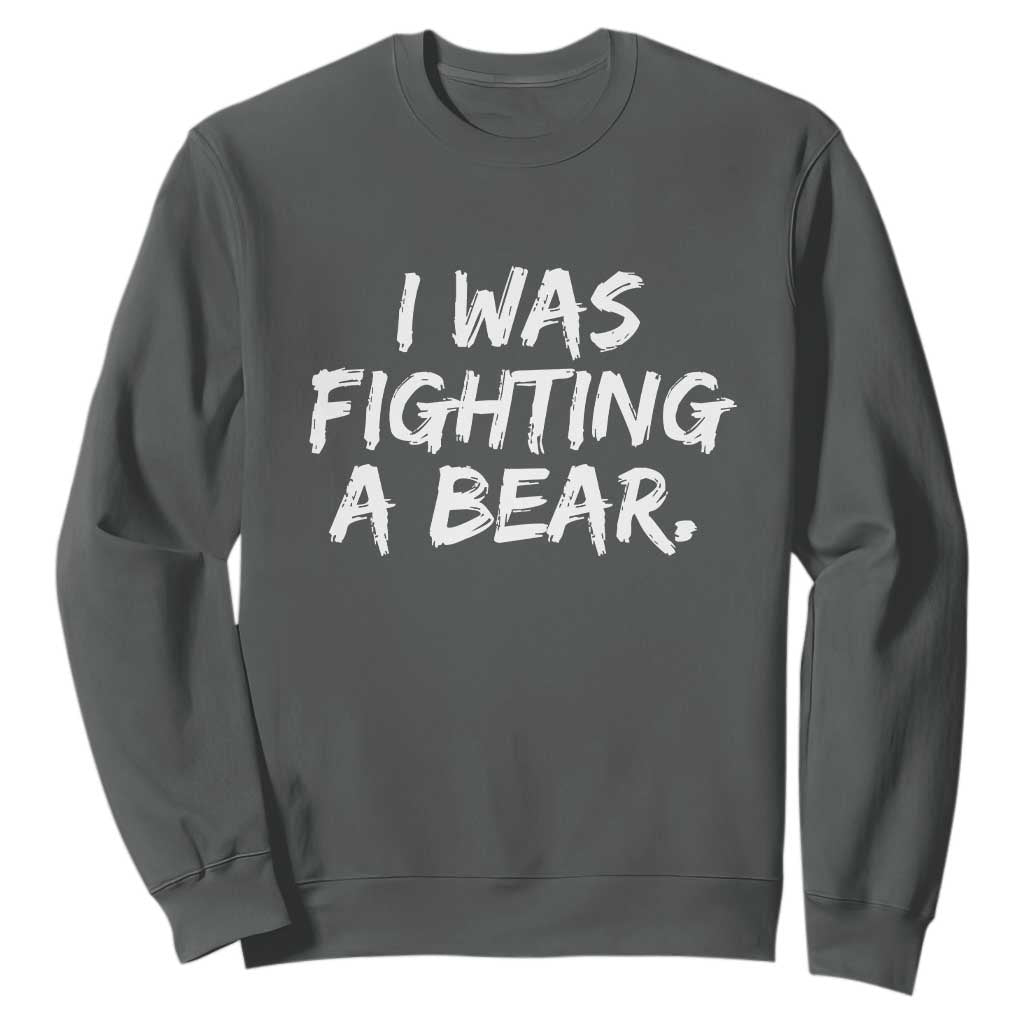 Funny Injury Get Well Soon Gift Sweatshirt I Was Fighting A Bear TS10 Dark Heather Print Your Wear
