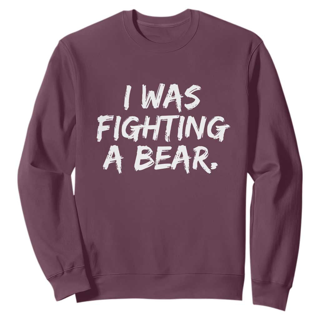 Funny Injury Get Well Soon Gift Sweatshirt I Was Fighting A Bear TS10 Maroon Print Your Wear
