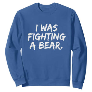 Funny Injury Get Well Soon Gift Sweatshirt I Was Fighting A Bear TS10 Royal Blue Print Your Wear