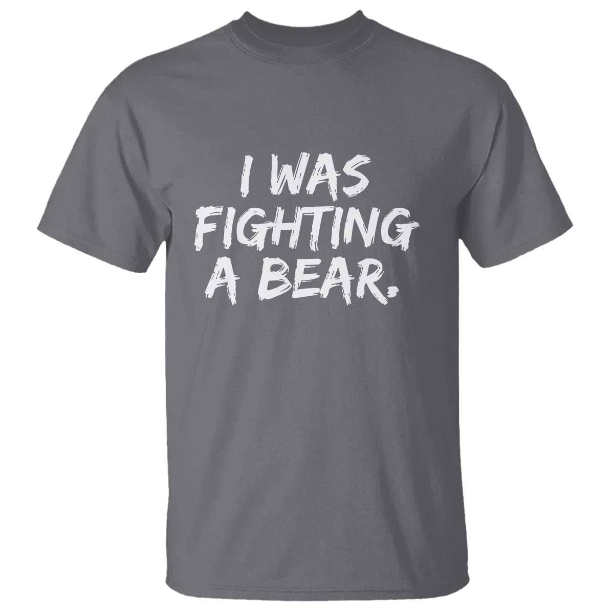 Funny Injury Get Well Soon Gift T Shirt I Was Fighting A Bear TS10 Charcoal Print Your Wear