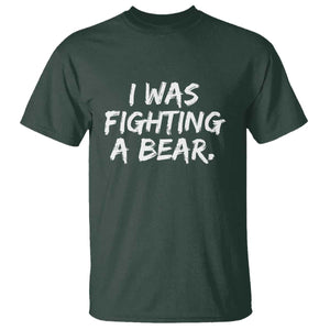 Funny Injury Get Well Soon Gift T Shirt I Was Fighting A Bear TS10 Dark Forest Green Print Your Wear