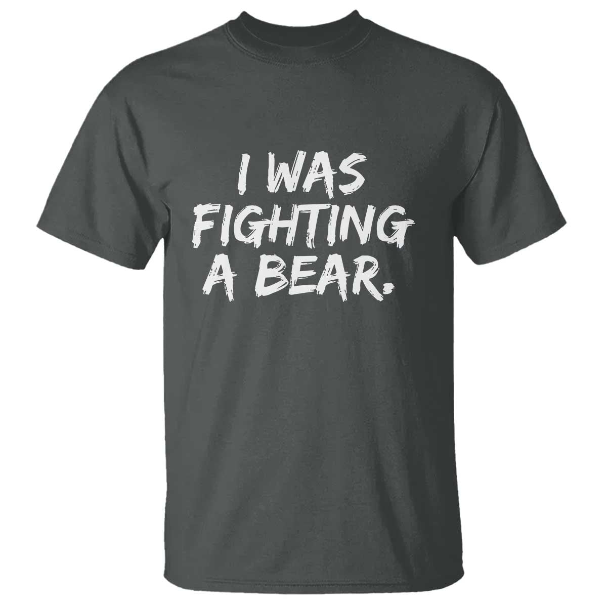 Funny Injury Get Well Soon Gift T Shirt I Was Fighting A Bear TS10 Dark Heather Print Your Wear