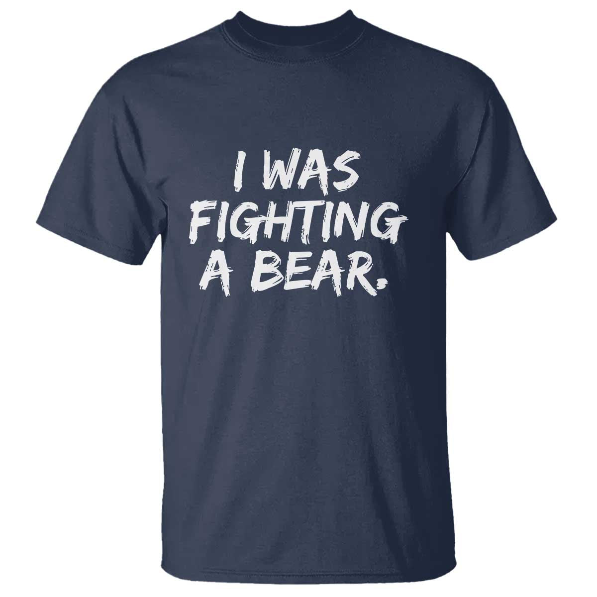 Funny Injury Get Well Soon Gift T Shirt I Was Fighting A Bear TS10 Navy Print Your Wear