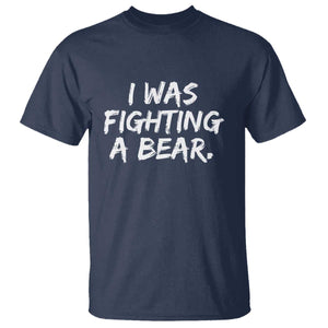 Funny Injury Get Well Soon Gift T Shirt I Was Fighting A Bear TS10 Navy Print Your Wear