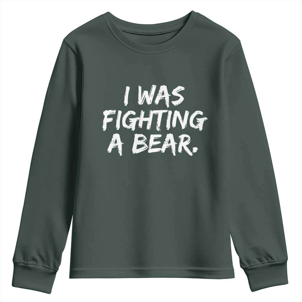 Funny Injury Get Well Soon Gift Youth Sweatshirt I Was Fighting A Bear TS10 Dark Forest Green Print Your Wear