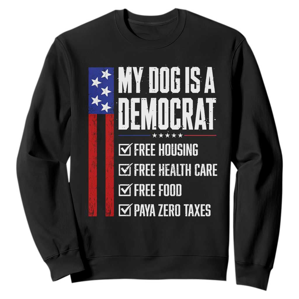 My Dog Is A Democrat Funny Political Satire Sweatshirt Patriotic Dog Lover Graphic Subtle FDT Humor TS10 Black Print Your Wear
