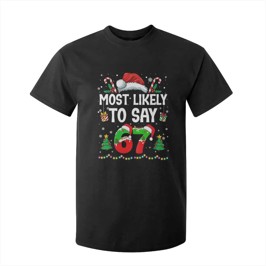 67 Christmas T Shirt For Kid Most Likely To 6 7 Meme Gen Alpha Slang TS10 Black Print Your Wear