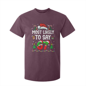 67 Christmas T Shirt For Kid Most Likely To 6 7 Meme Gen Alpha Slang TS10 Maroon Print Your Wear