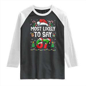67 Christmas Raglan Shirt Most Likely To 6 7 Meme Gen Alpha Slang TS10 Black White Print Your Wear