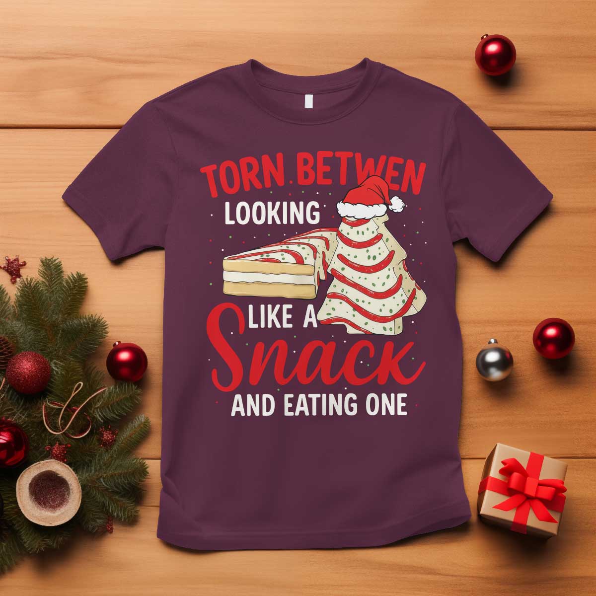Torn Between Looking Like A Snack Or Eating One Christmas T Shirt Debbies Tree Cake TS10 Maroon Print Your Wear