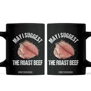 Funny Dank Meme Coffee Mug May I Suggest The Roast Beef TS10 Black Print Your Wear