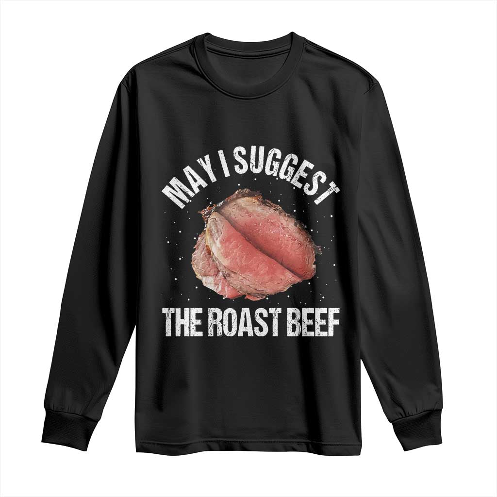 Funny Dank Meme Long Sleeve Shirt May I Suggest The Roast Beef TS10 Black Print Your Wear