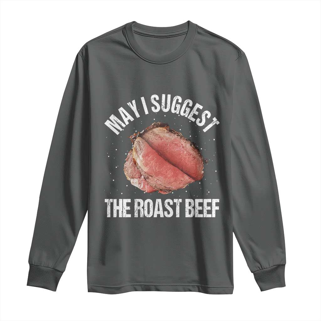 Funny Dank Meme Long Sleeve Shirt May I Suggest The Roast Beef TS10 Dark Heather Print Your Wear