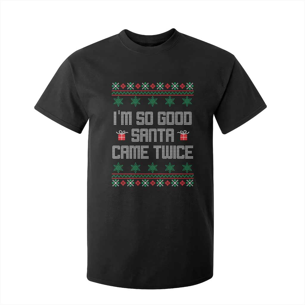 I'm So Good Santa Came Twice T Shirt For Kid Funny Ugly Matching Couple Christmas Outfit Pajama TS10 Black Print Your Wear