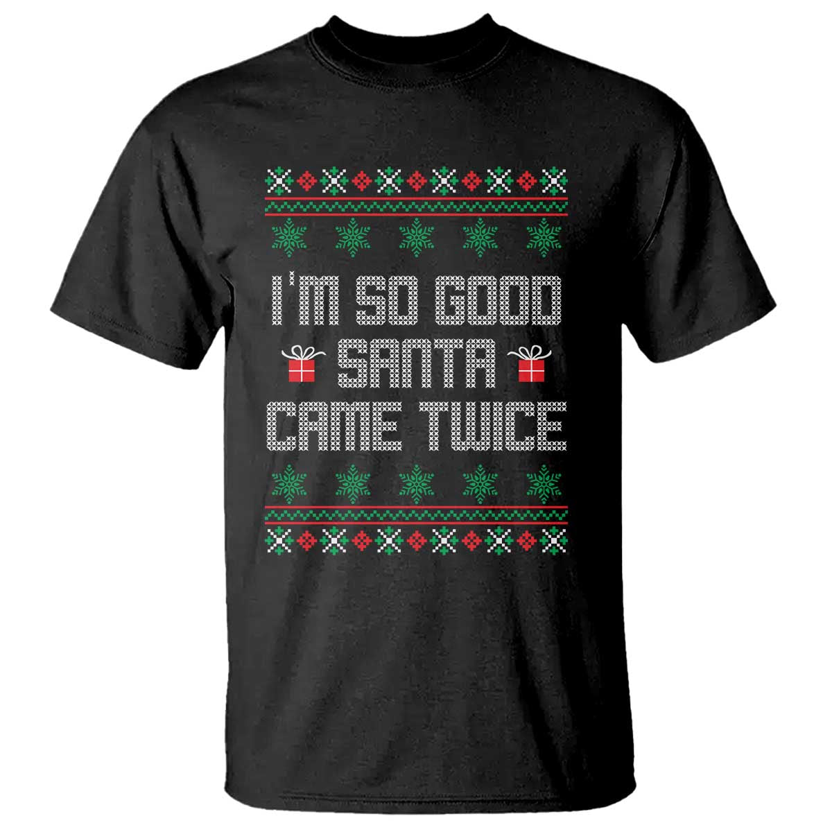 I'm So Good Santa Came Twice T Shirt Funny Ugly Matching Couple Christmas Outfit Pajama TS10 Black Print Your Wear