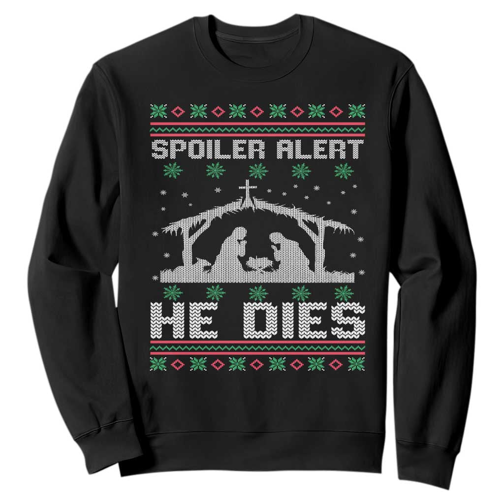 Spoiler Alert He Dies Sweatshirt Funny Nativity Scene Dark Humor Ugly Xmas TS10 Black Print Your Wear