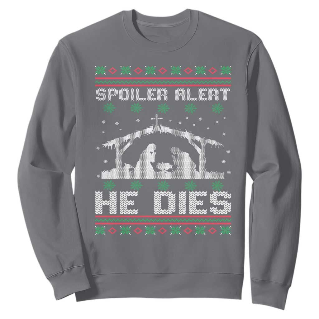 Spoiler Alert He Dies Sweatshirt Funny Nativity Scene Dark Humor Ugly Xmas TS10 Charcoal Print Your Wear