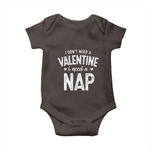 Funny Single Baby Onesie Valentines Day I Don't Need A Valentine I Need A Nap TS10 Dark Chocolate Print Your Wear