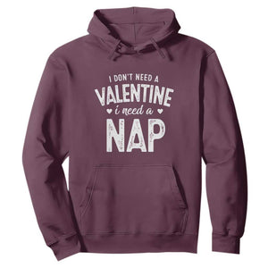 Funny Single Hoodie Valentines Day I Don't Need A Valentine I Need A Nap TS10 Maroon Print Your Wear