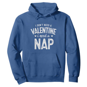 Funny Single Hoodie Valentines Day I Don't Need A Valentine I Need A Nap TS10 Royal Blue Print Your Wear