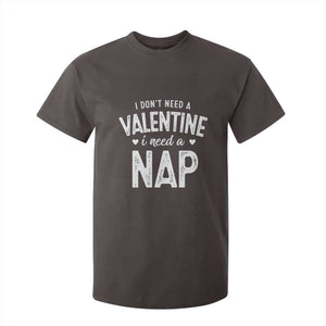 Funny Single T Shirt For Kid Valentines Day I Don't Need A Valentine I Need A Nap TS10 Dark Chocolate Print Your Wear