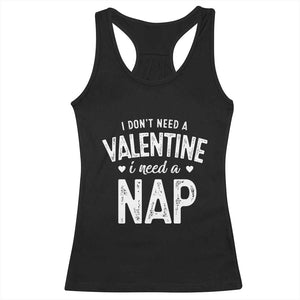 Funny Single Racerback Tank Top Valentines Day I Don't Need A Valentine I Need A Nap TS10 Black Print Your Wear