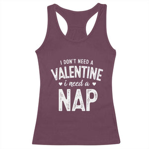 Funny Single Racerback Tank Top Valentines Day I Don't Need A Valentine I Need A Nap TS10 Maroon Print Your Wear