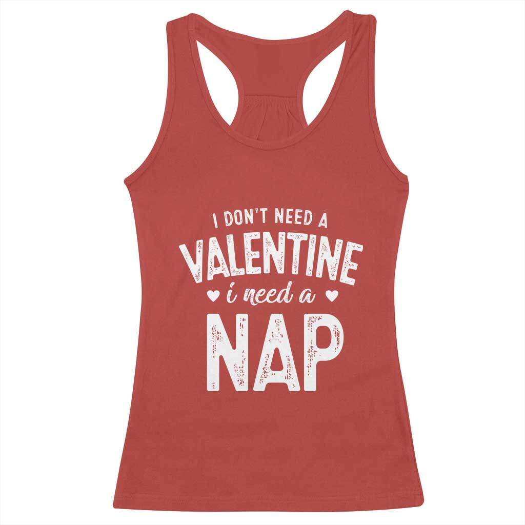 Funny Single Racerback Tank Top Valentines Day I Don't Need A Valentine I Need A Nap TS10 Red Print Your Wear