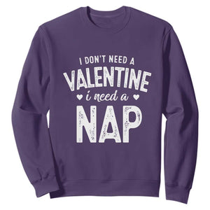 Funny Single Sweatshirt Valentines Day I Don't Need A Valentine I Need A Nap TS10 Purple Print Your Wear