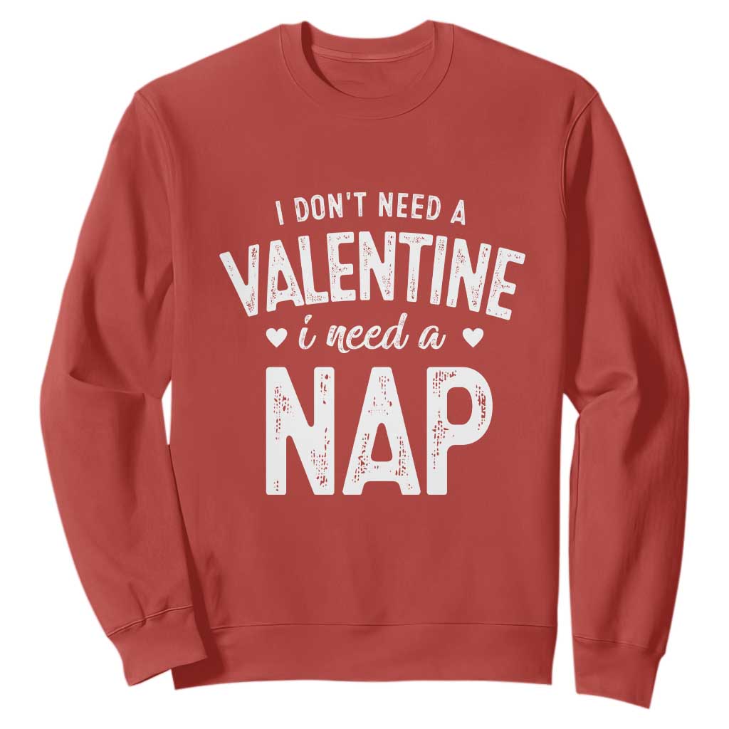 Funny Single Sweatshirt Valentines Day I Don't Need A Valentine I Need A Nap TS10 Red Print Your Wear