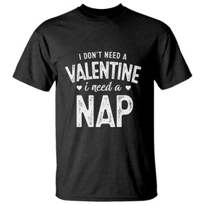 Funny Single T Shirt Valentines Day I Don't Need A Valentine I Need A Nap TS10 Black Print Your Wear