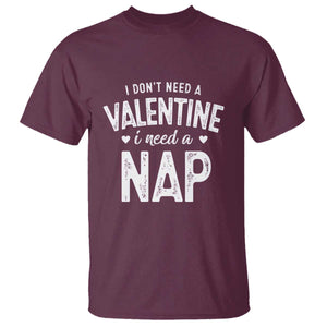 Funny Single T Shirt Valentines Day I Don't Need A Valentine I Need A Nap TS10 Maroon Print Your Wear