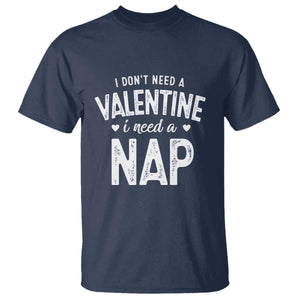 Funny Single T Shirt Valentines Day I Don't Need A Valentine I Need A Nap TS10 Navy Print Your Wear