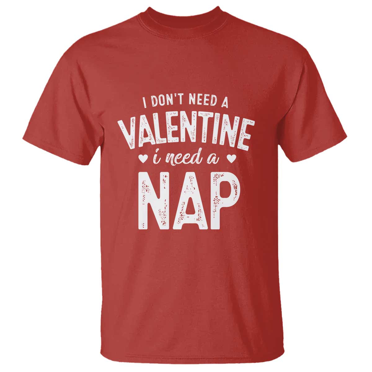 Funny Single T Shirt Valentines Day I Don't Need A Valentine I Need A Nap TS10 Red Print Your Wear