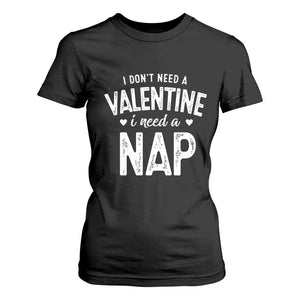 Funny Single T Shirt For Women Valentines Day I Don't Need A Valentine I Need A Nap TS10 Black Print Your Wear