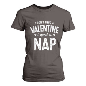 Funny Single T Shirt For Women Valentines Day I Don't Need A Valentine I Need A Nap TS10 Dark Chocolate Print Your Wear