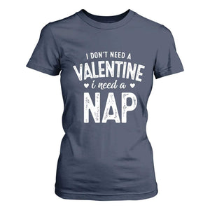 Funny Single T Shirt For Women Valentines Day I Don't Need A Valentine I Need A Nap TS10 Navy Print Your Wear