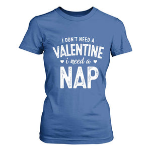 Funny Single T Shirt For Women Valentines Day I Don't Need A Valentine I Need A Nap TS10 Royal Blue Print Your Wear